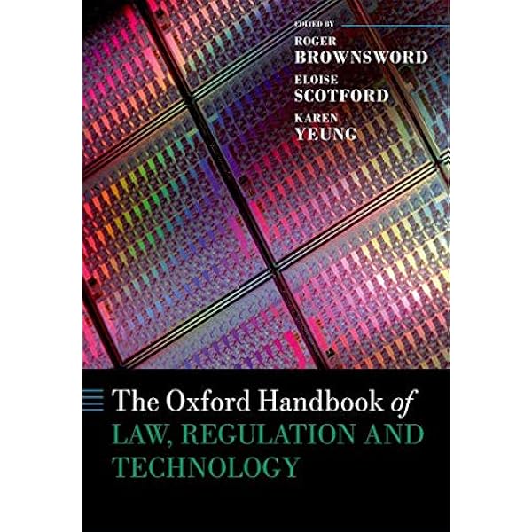 The Oxford Handbook Of Law Regulation And Technology Oxford Handbooks Brownsword Roger Scotford Eloise Yeung Karen 9780199680832 Amazon Com Books