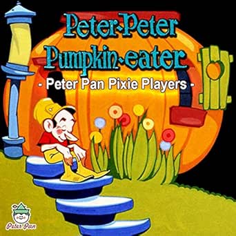 Peter Peter Pumpkin Eater Peter Piper Peter Pan Pixie Players On Music Peter Peter Pumpkin Eater Peter Piper Peter Pan Pixie Players On Music