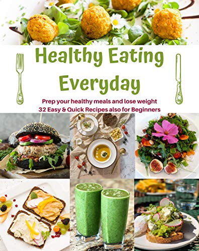 Healthy Eating Everyday: The New Cookbook! Prep your Healthy Meals and Lose Weight, 32 Easy & Quick Recipes also for Beginners by [Brown, Adeline]