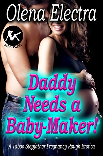 Daddy Needs a Baby-Maker: A Taboo Stepfather Pregnancy Rough Erotica (Daddy's Bratty Surrogates Book 1)