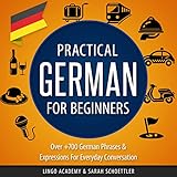 Practical German for Beginners: Over 700 German Phrases & Expressions for Everyday Conversation