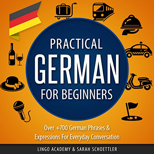 Practical German for Beginners: Over 700 German Phrases & Expressions for Everyday Conversation