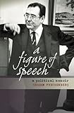 Front cover for the book A Figure of Speech: A Political Memoir by Graham Freudenberg