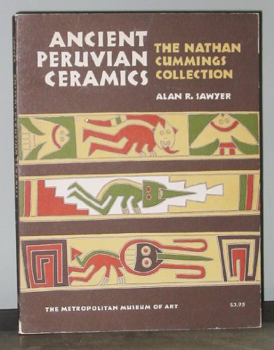 Ancient Peruvian Ceramics : The Nathan Cummings Collection