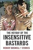 The Heyday of the Insensitive Bastards: Stories