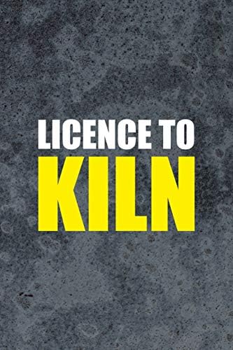 Licence To Kiln: Pottery Notebook Journal Composition Blank Lined Diary Notepad 120 Pages Paperback Gray