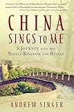 China Sings to Me: A Journey into the Middle Kingdom and Myself by Andrew Singer