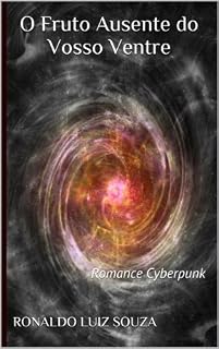 Livro O Fruto Ausente do Vosso Ventre: Romance Cyberpunk