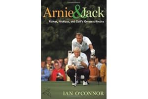 Arnie & Jack: Palmer, Nicklaus, and Golf's Greatest Rivalry