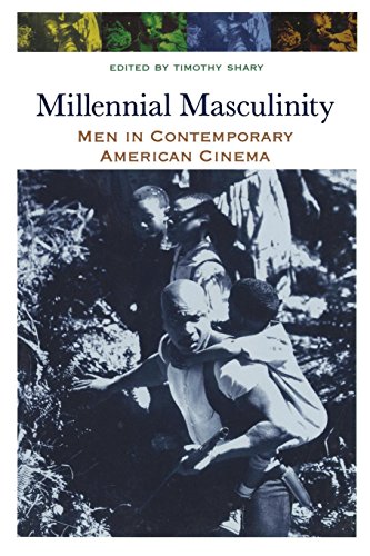 Millennial Masculinity: Men in Contemporary American Cinema (Contemporary Approaches to Film and Med by 