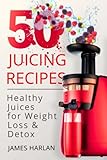 50 Juicing Recipes: Healthy Juices for Weight Loss & Detox (1000 Bonus Recipes from All Around the W by 