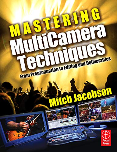 Mastering MultiCamera Techniques: From Preproduction to Editing and Deliverables by Mitch Jacobson