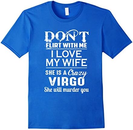 Mens Don't Flirt With Me I Love My Wife She Is A Crazy Virgo 2XL Royal Blue