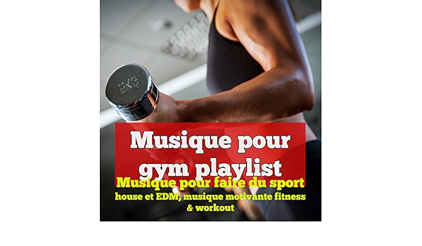 Musique Pour Gym Playlist Musique Pour Faire Du Sport House Et Edm Musique Motivante Fitness Workout By Various Artists On Amazon Music Amazon Com