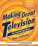 Making Great Television: Four Essential Ingredients (Gardner's Guide series) by Dee LaDuke