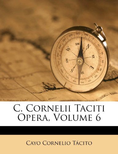 C. Cornelii Taciti Opera, Volume 6 (Romanian Edition)