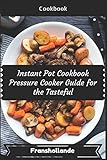 Instant Pot Cookbook Pressure Cooker Guide for the Tasteful: 101 Delicious, Nutritious, Low Budget, Mouth Watering Cookbook