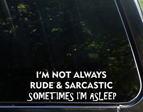 I'm Not Always Rude And Sarcastic Sometimes I'm Asleep - 8 3/4"x 3" - Vinyl Die Cut Decal / Bumper Sticker For Windows, Trucks, Cars, Laptops, Macbooks, Etc.