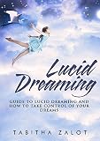 Lucid Dreaming: A Guide to Lucid Dreaming, and How to Take Control of Your Dreams (The Expanding Min by Tabitha Zalot