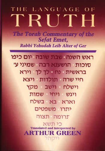 The Language of Truth: The Torah Commentary of the Sefat Emet
