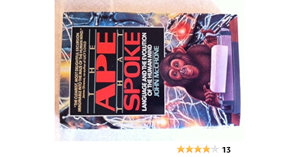 The Ape That Spoke Language And The Evolution Of The Human Mind Mccrone John 9780380713998 Amazon Com Books