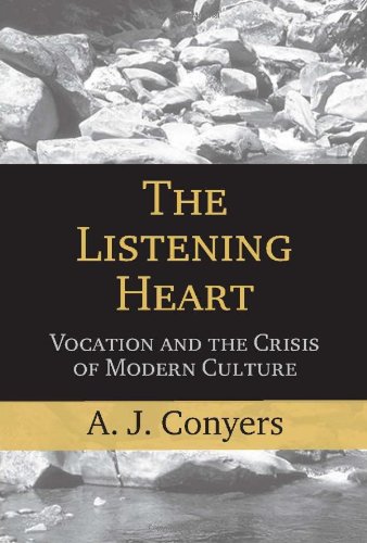 The Listening Heart: Vocation And the Crisis of Modern Culture by A. J. Conyers