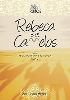 Livro Rebeca e os Camelos (Desenvolvendo a Salvação Livro 5)