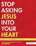 Stop Asking Jesus In Your Heart (Leader Guide) by 