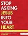 Stop Asking Jesus In Your Heart (Leader Guide) by 