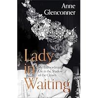 Lady in Waiting: My Extraordinary Life in the Shadow of the Crown