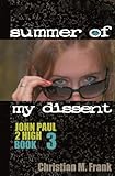 Summer of My Dissent (John Paul 2 High Book 3)