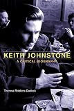 Keith Johnstone: A Critical Biography by Theresa Robbins Dudeck
