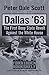 Dallas '63: The First Deep State Revolt Against the White House (Forbidden Bookshelf)