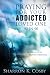 Praying for Your Addicted Loved One: 90 in 90 by