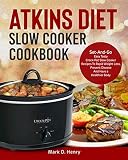 Atkins Diet Slow Cooker Cookbook: Set-And-Go Easy Tasty Crock-Pot Slow Cooker Recipes To Rapid Weigh Atkins Diet Slow Cooker Cookbook: Set-And-Go Easy Tasty Crock-Pot Slow Cooker Recipes To Rapid Weigh