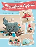 Pincushion Appeal: Patterns for Pincushions to Make You Smile by Cecile McPeak, Rachel Martin
