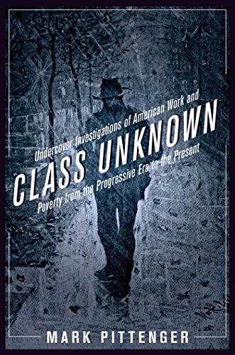 Download Class Unknown: Undercover Investigations of American Work and Poverty from the Progressive Era to the Present (Culture, Labor, History) Download Class Unknown: Undercover Investigations of American Work and Poverty from the Progressive Era to the Present (Culture, Labor, History)