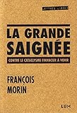 La grande saignée : Contre le cataclysme financier à venir by 