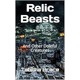 Relic Beasts: And Other Doleful Creatures (A Crimes Against Humanity Series Book 1)