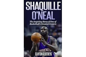 Shaquille O'Neal: The Inspiring Story of One of Basketball's Greatest Centers (Basketball Biography Books)