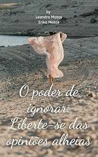Livro O Poder de Ignorar: Liberte-se das Opiniões Alheias