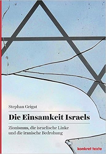 Die Einsamkeit Israels Zionismus Die Israelische Linke Und Die Iranische Bedrohung Konkret Texte Amazon De Grigat Stephan Bucher