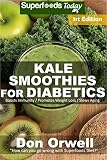 Kale Smoothies for Diabetics: Over 35 Kale Smoothies for Diabetics, Quick & Easy Gluten Free Low Cho by Don Orwell