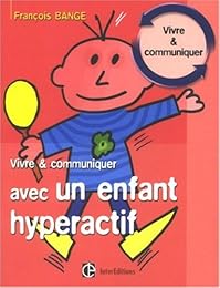 Vivre et communiquer avec un enfant hyperactif