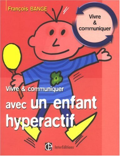 Vivre et communiquer avec un enfant hyperactif