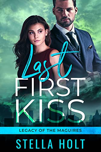 Last First Kiss: A Guy Falls First, Second Chance Romance (Legacy of the Maguires Book 1)
