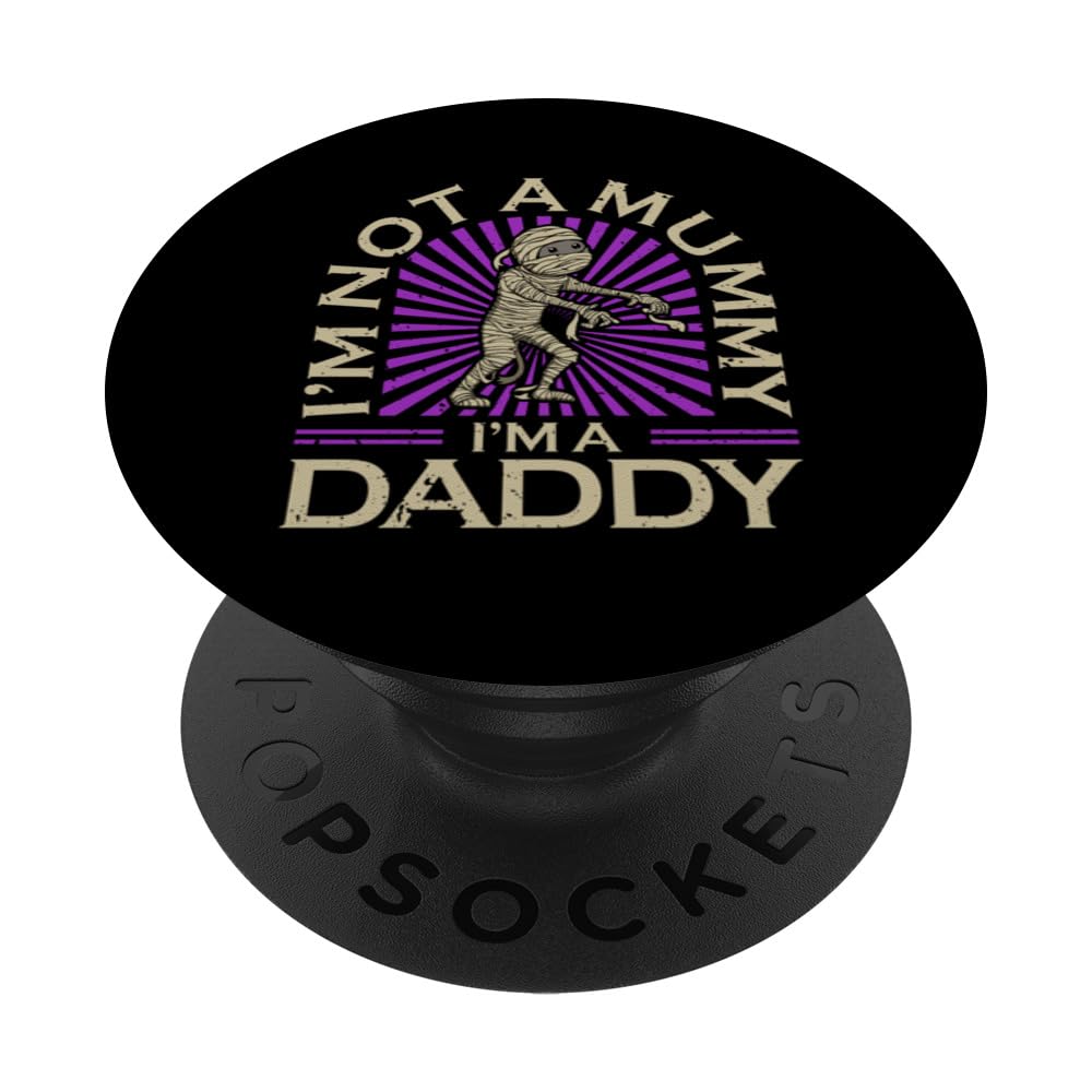 I'm not a Mummy I'm a Daddy Father's Day Halloween PopSockets Swappable PopGrip