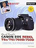 David Busch's Canon EOS Rebel T6s/T6i/760D/750D Guide to Digital SLR Photography (The David Busch Camera Guide Series)