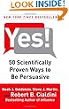 Yes!: 50 Scientifically Proven Ways to Be Persuasive