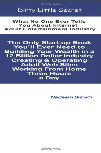 Dirty Little Secret: What No One Ever Tells You About Internet Adult Entertainment Industry